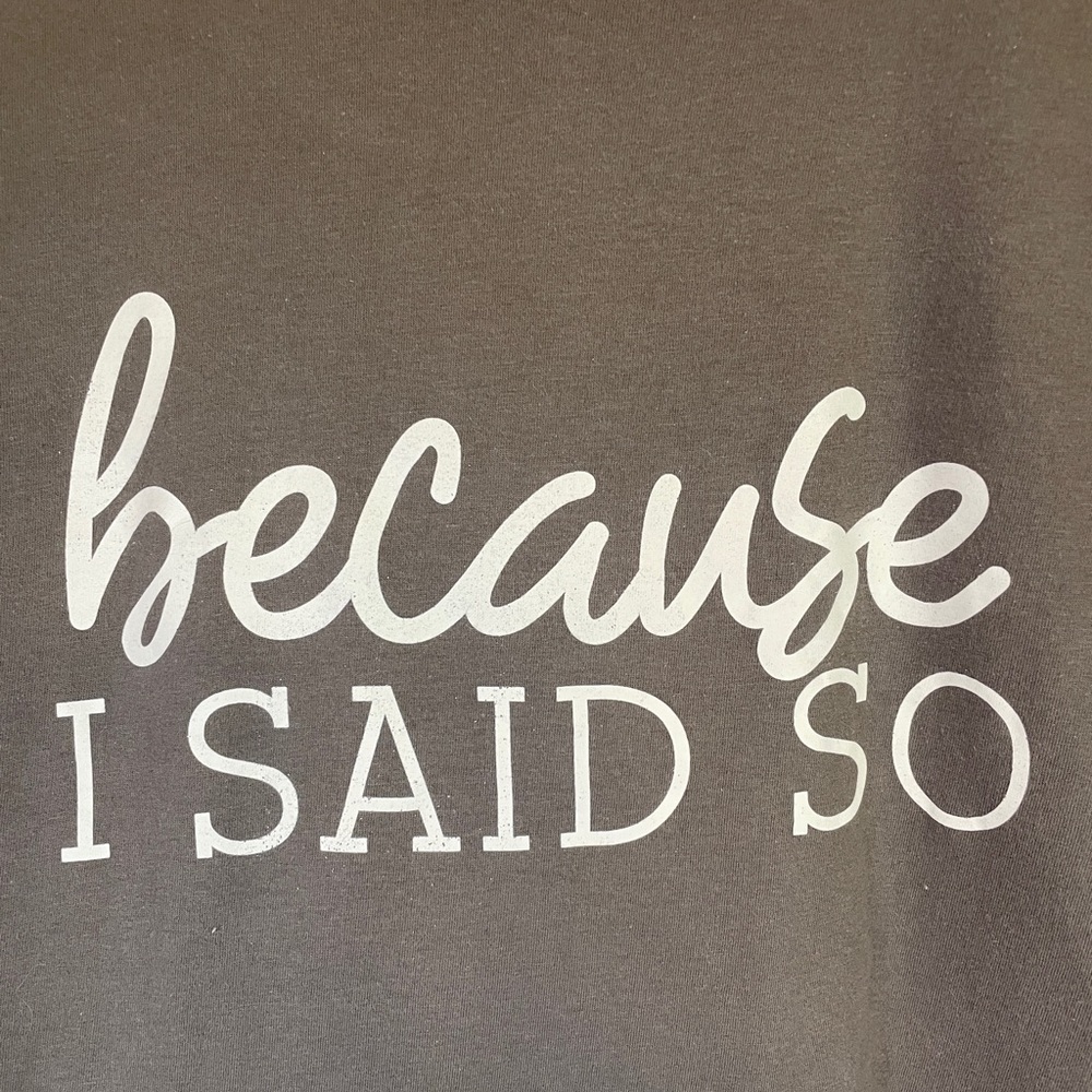 𝅺WOMEN’S Graffic Tee Because I Said So Mom Chic Sz XXL Grey with White Graffic
